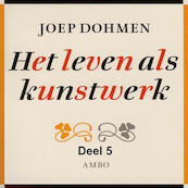 Het leven als kunstwerk - deel 5 - Joep Dohmen (ISBN 9789085715689)