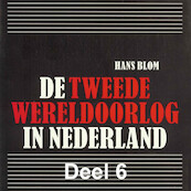 De Tweede Wereldoorlog in Nederland - deel 6: De bevrijding en 'de oorlog na de oorlog' - Hans Blom (ISBN 9789085715757)