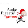 Aadje Piraatje in gevaar - Marjet Huiberts (ISBN 9789025761769)