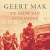 De eeuw van mijn vader - Geert Mak (ISBN 9789045038612)