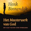 Het meesterwerk van God - Henk Binnendijk (ISBN 9789043532693)