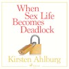 When Sex Life Becomes Deadlock - Kirsten Ahlburg (ISBN 9788711781456)