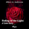 Fading of the Light: A Love Story - Albert A. Anderson (ISBN 9788726541441)