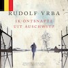 Ik ontsnapte uit Auschwitz - Rudolf Vrba (ISBN 9789401917766)