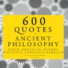 600 Quotes of Ancient Philosophy: Confucius, Epictetus, Marcus Aurelius, Plato, Socrates, Aristotle - Plato, Marcus Aurelius, Epictetus, Confucius (ISBN 9782821109322)