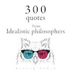 300 Quotes from Idealistic Philosophers - Immanuel Kant, Plato, Arthur Schopenhauer (ISBN 9782821178830)