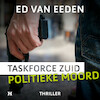 Politieke moord - Taskforce Zuid - Ed van Eeden (ISBN 9789046176689)