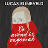 De avond is ongemak - Lucas Rijneveld (ISBN 9789025475925)