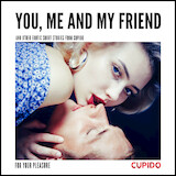 You, Me and my Friend - and other erotic short stories from Cupido