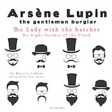 The Lady with the Hatchet, the Eight Strokes of the Clock, the Adventures of Arsène Lupin