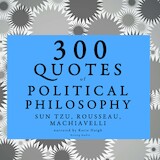 300 Quotes of Political Philosophy with Rousseau, Sun Tzu & Machiavelli
