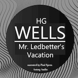 H. G. Wells : Mr. Ledbetter's Vacation