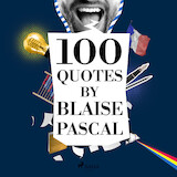 100 Quotes by Blaise Pascal