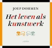 Het leven als kunstwerk - Joep Dohmen (ISBN 9789026323416)