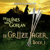 De Grijze Jager Boek 1 - De ruïnes van Gorlan - John Flanagan (ISBN 9789025750343)