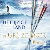 De Grijze Jager Boek 3 - Het ijzige land - John Flanagan (ISBN 9789025752675)