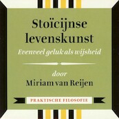 Stoïcijnse levenskunst - Evenveel geluk als wijsheid - Miriam van Reijen (ISBN 9789491224331)