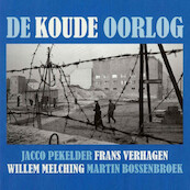 De Koude Oorlog - Jacco Pekelder, Frans Verhagen, Willem Melching, Martin Bossenbroek (ISBN 9789085714576)