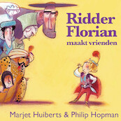 Ridder Florian maakt vrienden - Marjet Huiberts (ISBN 9789025761790)