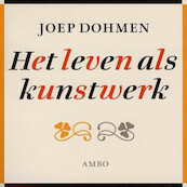 Het leven als kunstwerk - Joep Dohmen (ISBN 9789085715764)