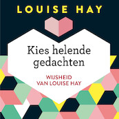 Kies helende gedachten - Louise Hay (ISBN 9789020213317)