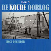 De Koude Oorlog - deel 1: Het ontstaan van de Koude Oorlog - Jacco Pekelder (ISBN 9789085715542)