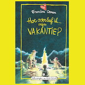 Hoe overleef ik mijn vakantie? - Francine Oomen (ISBN 9789045123516)