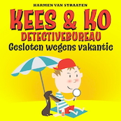 Kees & Ko detectivebureau: Gesloten wegens vakantie - Harmen van Straaten (ISBN 9789463631839)