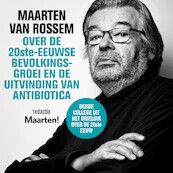 Maarten van Rossem over de twintigste-eeuwse bevolkingsgroei en de uitvinding van antibiotica - Maarten van Rossem (ISBN 9789085717089)