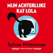 Mijn achterlijke kat Lola - Sylvia Witteman (ISBN 9789038809700)