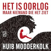 Het is oorlog maar niemand die het ziet - Huib Modderkolk (ISBN 9789463810333)