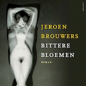 Bittere bloemen - Jeroen Brouwers (ISBN 9789025470371)