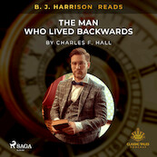 B. J. Harrison Reads The Man Who Lived Backwards - Charles F. Hall (ISBN 9788726573671)
