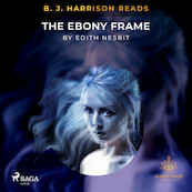 B. J. Harrison Reads The Ebony Frame - Edith Nesbit (ISBN 9788726573893)