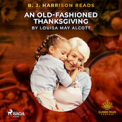 B. J. Harrison Reads An Old-Fashioned Thanksgiving - Louisa May Alcott (ISBN 9788726574708)