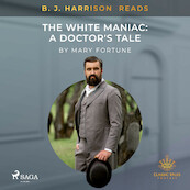 B. J. Harrison Reads The White Maniac: A Doctor's Tale - Mary Fortune (ISBN 9788726574869)