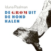De grom uit de hond halen - Iduna Paalman (ISBN 9789021426532)