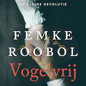 Vogelvrij - Femke Roobol (ISBN 9789020542455)