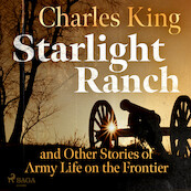 Starlight Ranch and Other Stories of Army Life on the Frontier - Charles King (ISBN 9788726472257)