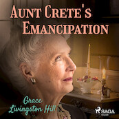Aunt Crete's Emancipation - Grace Livingston Hill (ISBN 9788726472677)