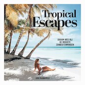 Tropical Escapes - Lieke Pijnappels (ISBN 9789021586557)