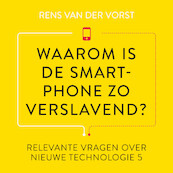 Waarom is de smartphone zo verslavend? - Rens van der Vorst (ISBN 9789047016342)
