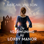 De verdwijning bij Loxby Manor - Abigail Wilson (ISBN 9789029732802)