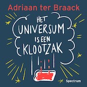 Het universum is een klootzak - Adriaan ter Braack (ISBN 9789000380992)