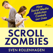 Scroll Zombies: How Social Media Addiction Controls our Lives - Sven Rollenhagen (ISBN 9788728371107)
