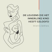 De leugens die het innerlijk kind heeft geloofd - Briant Donker Curtius, Jaldhara Groeneveld (ISBN 9789464493290)