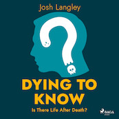 Dying to Know: Is There Life After Death? - Josh Langley (ISBN 9788728276808)