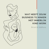 Wat heeft jouw Business te maken met Innerlijk Kind Werk - Briant Donker Curtius, Jaldhara Groeneveld (ISBN 9789464493436)