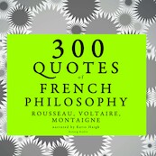 300 Quotes of French Philosophy: Montaigne, Rousseau, Voltaire - Voltaire, Jean-Jacques Rousseau, Michel de Montaigne (ISBN 9782821109407)