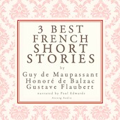 Balzac, Maupassant & Flaubert: 3 Best French Short Stories - Gustave Flaubert, Guy de Maupassant, Honoré de Balzac (ISBN 9782821103221)